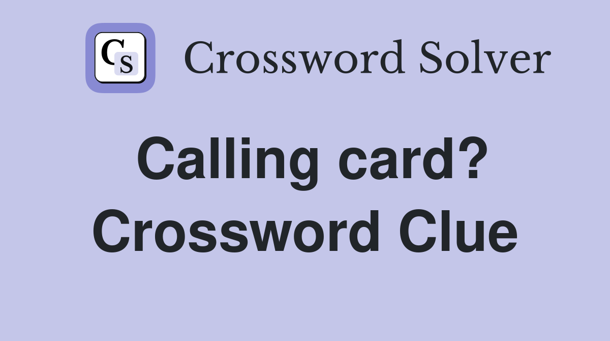 Calling card? Crossword Clue