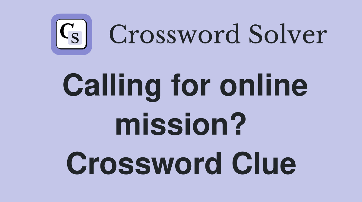 Calling for online mission? Crossword Clue
