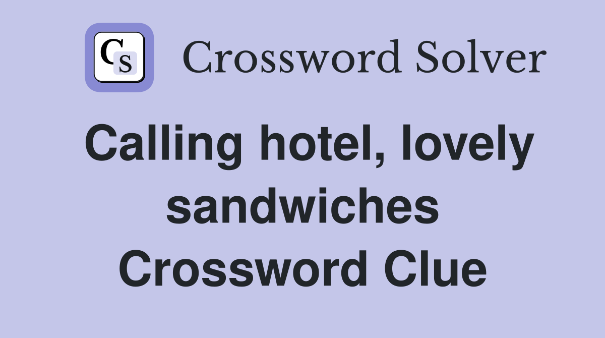 Calling hotel, lovely sandwiches Crossword Clue