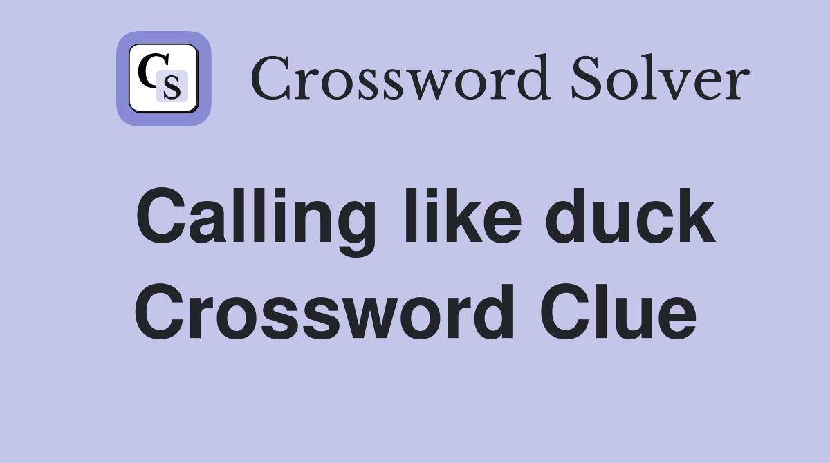 Calling like duck Crossword Clue