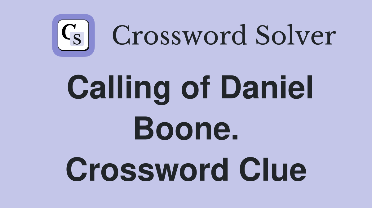Calling of Daniel Boone. Crossword Clue