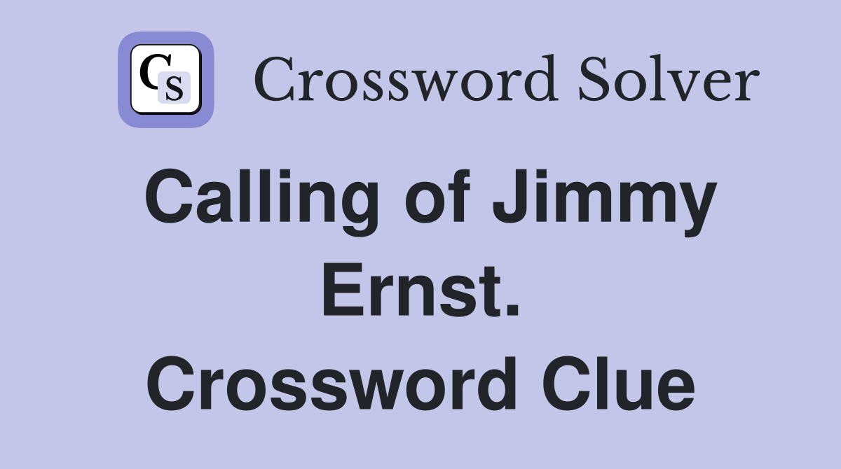 Calling of Jimmy Ernst. Crossword Clue