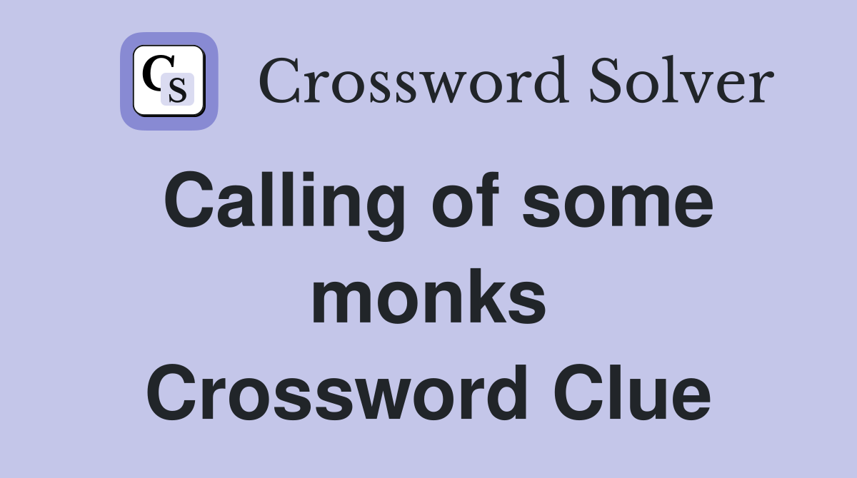 Calling of some monks Crossword Clue