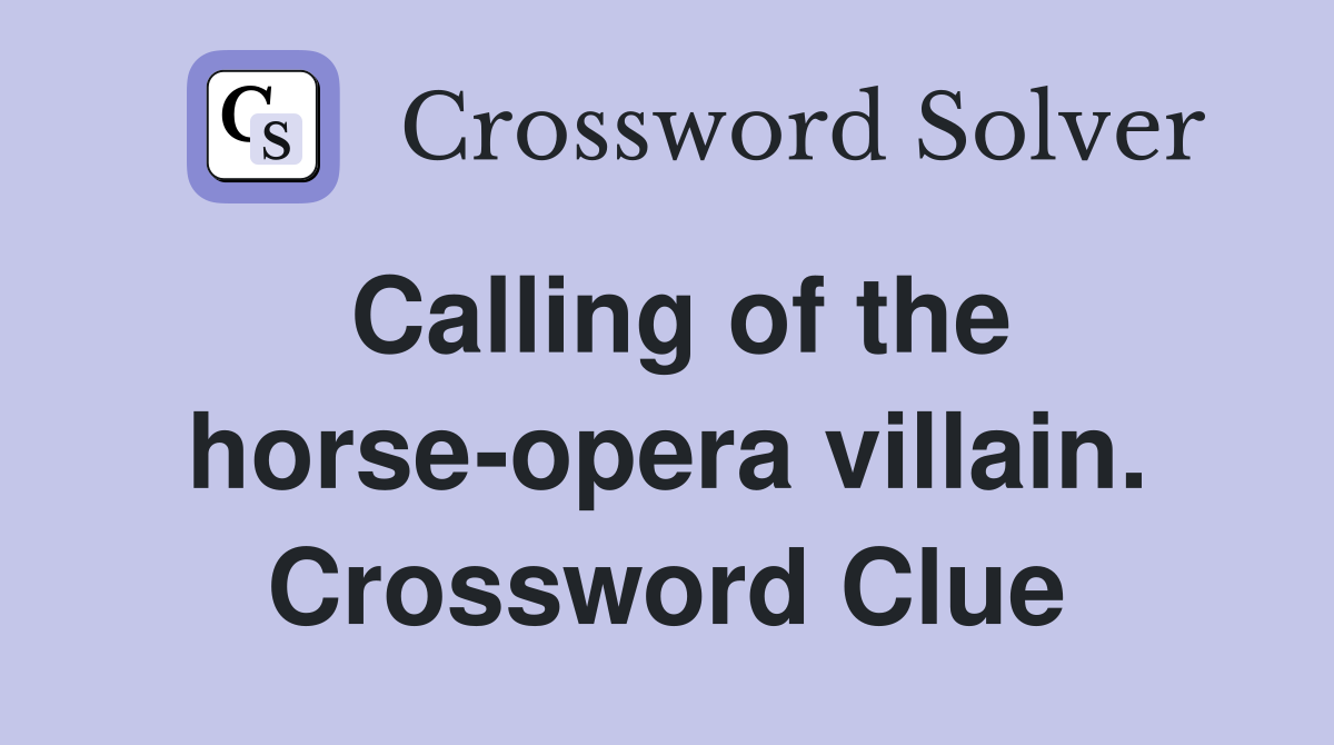 Calling of the horse-opera villain. Crossword Clue