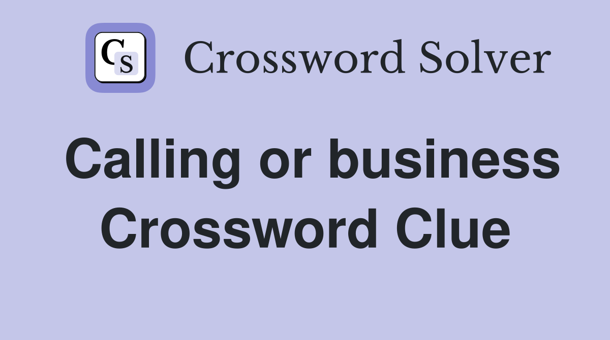 Calling or business Crossword Clue