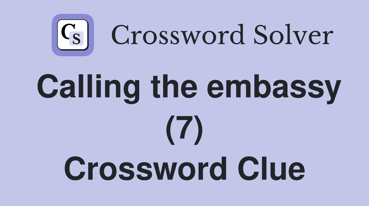 Calling the embassy (7) Crossword Clue