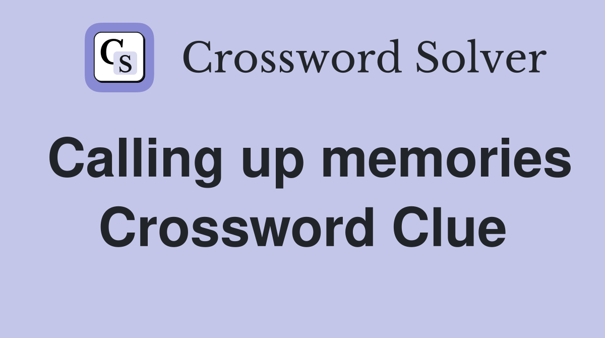Calling up memories Crossword Clue