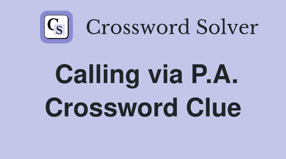 Calling via P.A. Crossword Clue