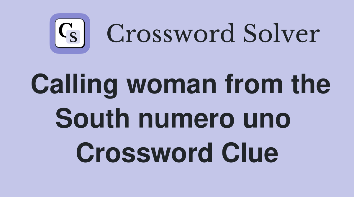 Calling woman from the South numero uno  Crossword Clue