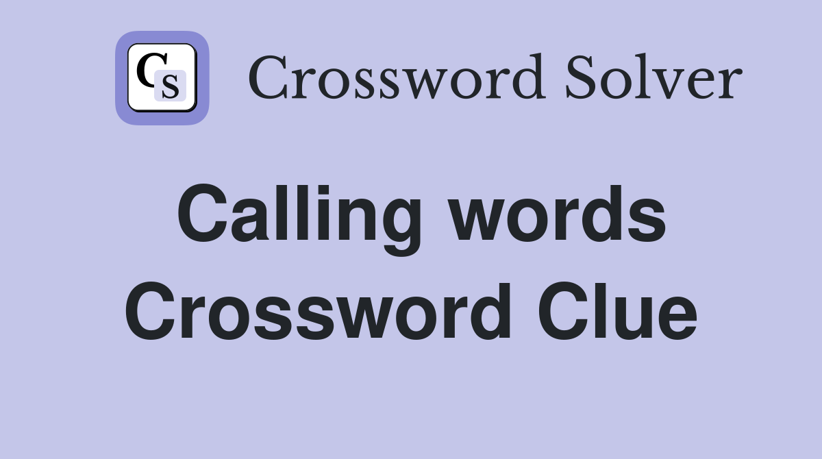 Calling words Crossword Clue
