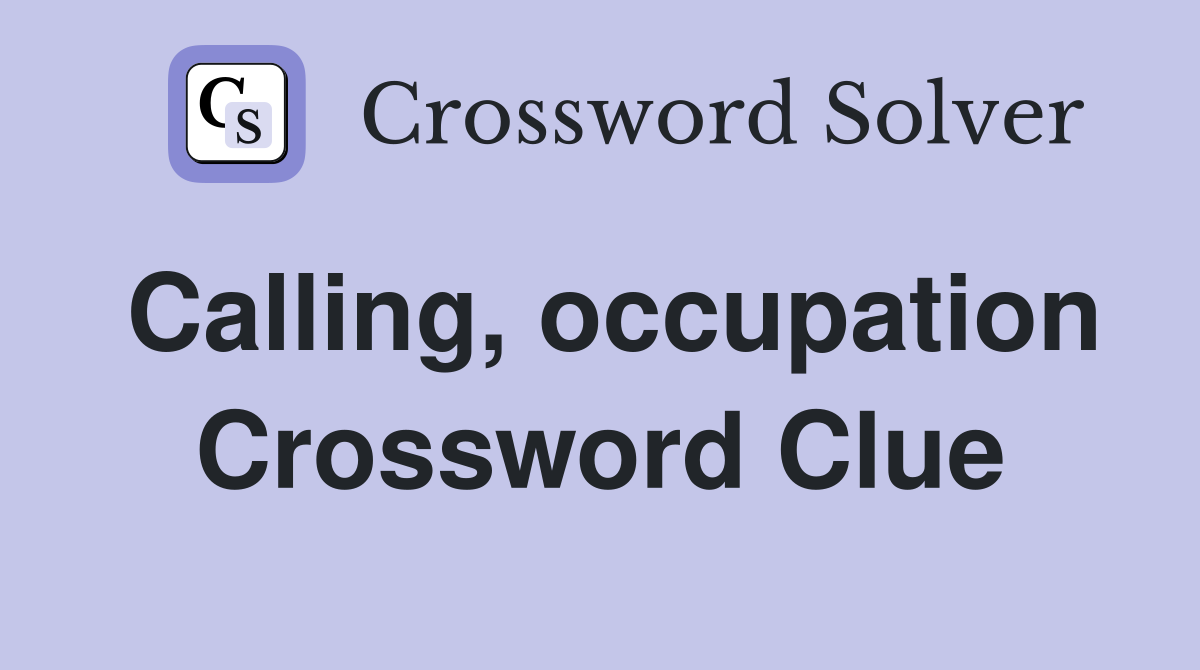 Calling, occupation Crossword Clue