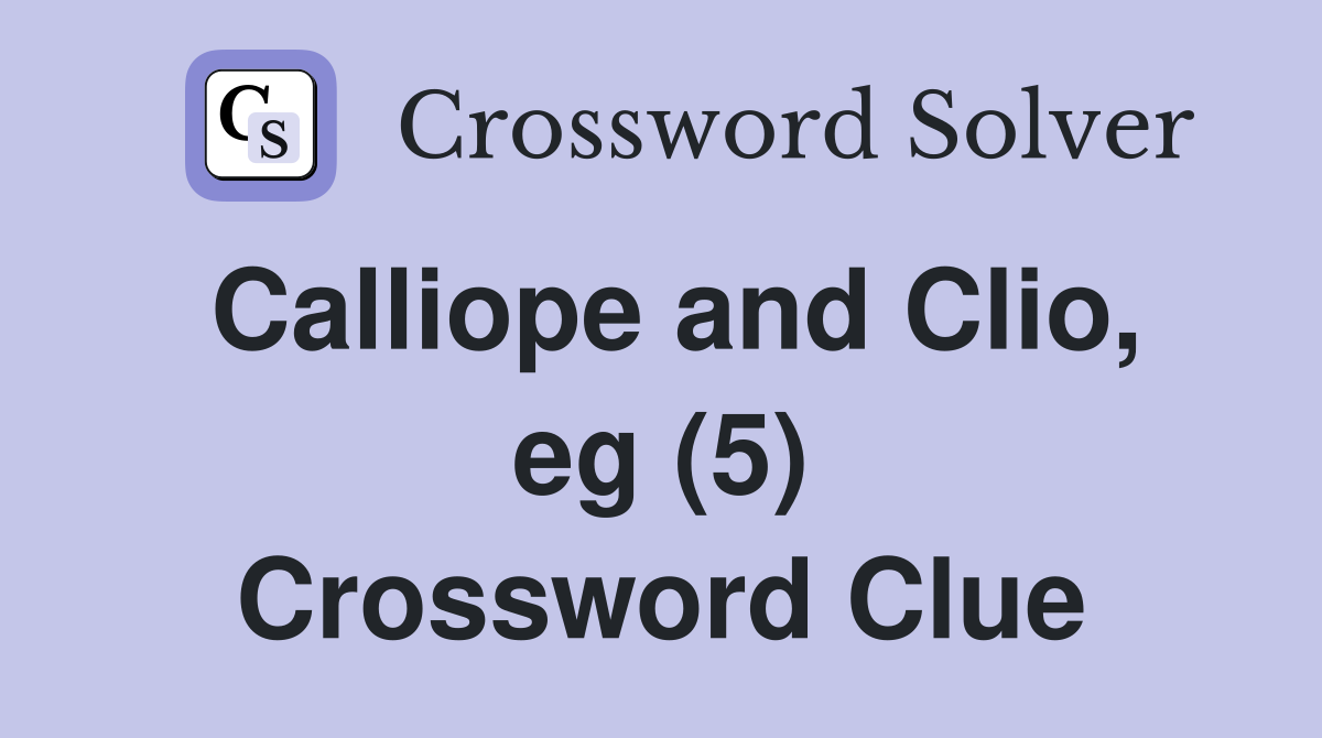 Calliope and Clio, eg (5) Crossword Clue