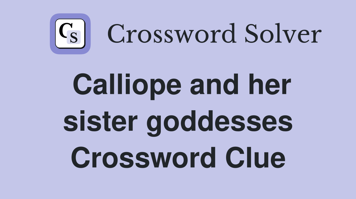 Calliope and her sister goddesses Crossword Clue