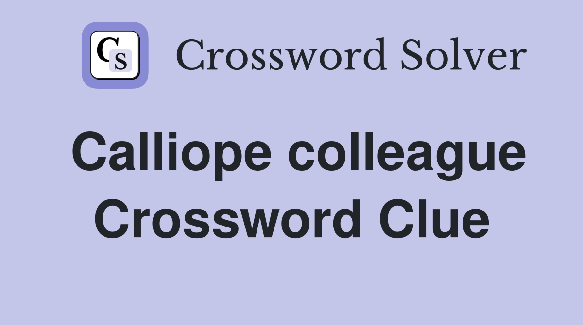 Calliope colleague Crossword Clue