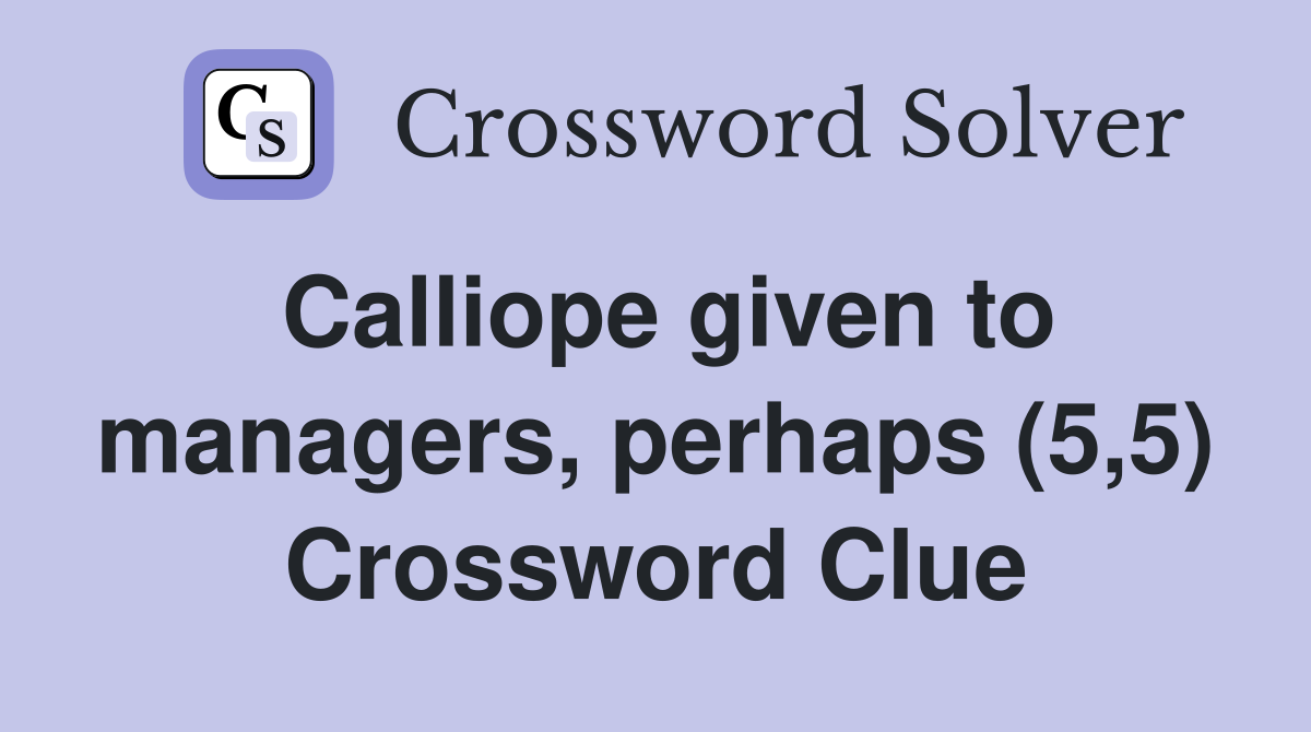 Calliope given to managers, perhaps (5,5) Crossword Clue