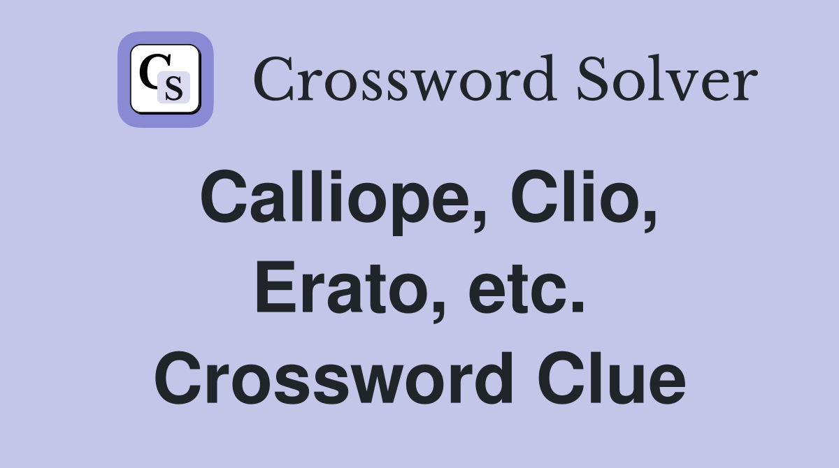 Calliope, Clio, Erato, etc. Crossword Clue