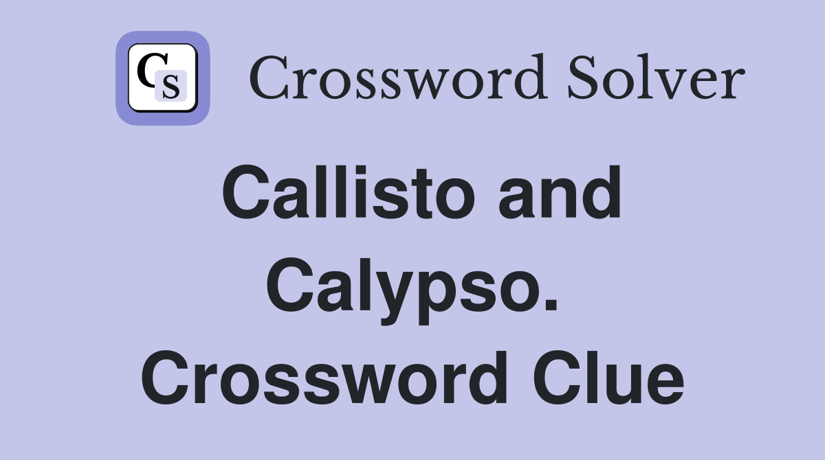 Callisto and Calypso. Crossword Clue