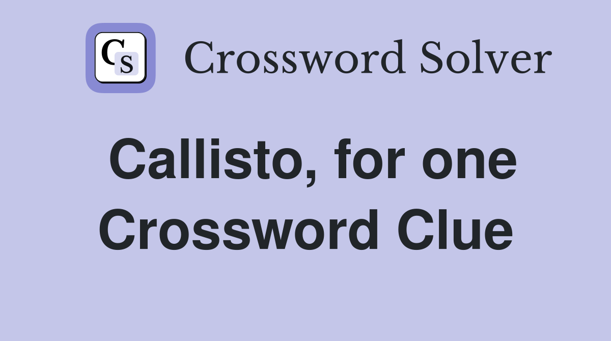 Callisto, for one Crossword Clue