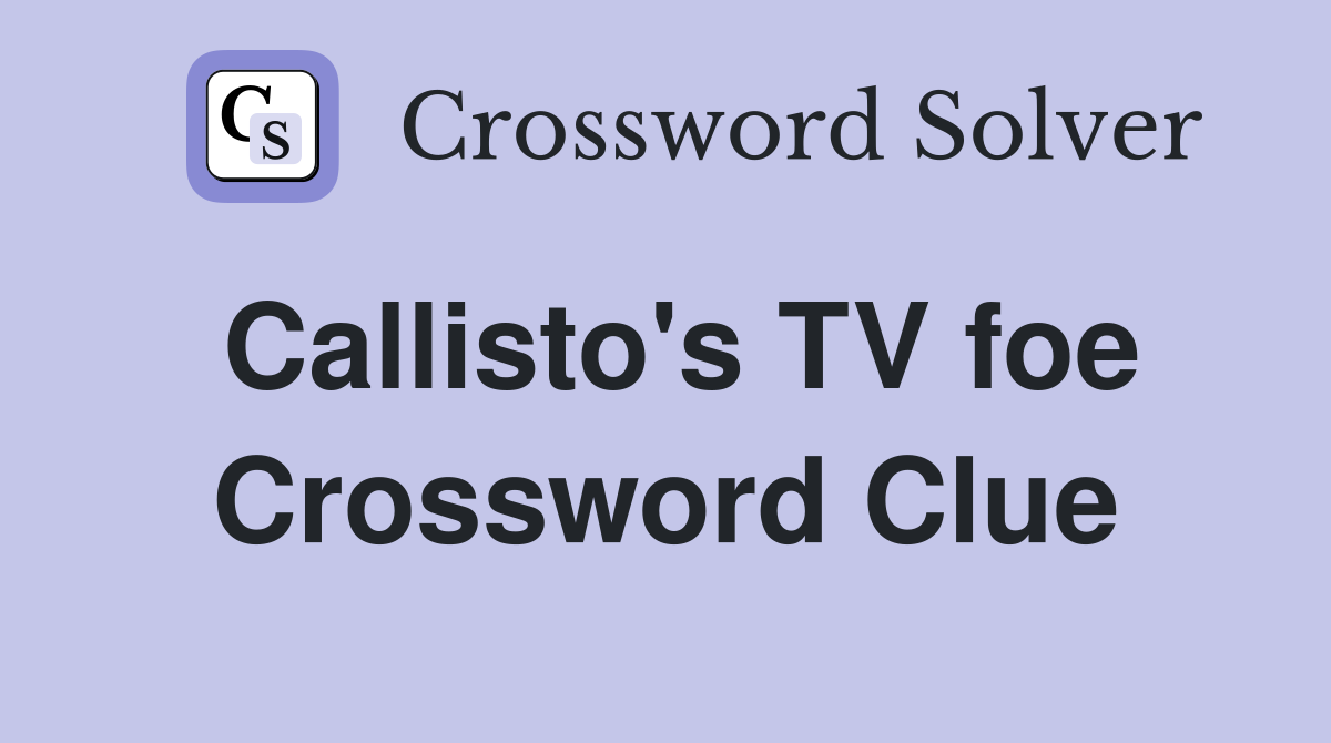 Callisto's TV foe Crossword Clue