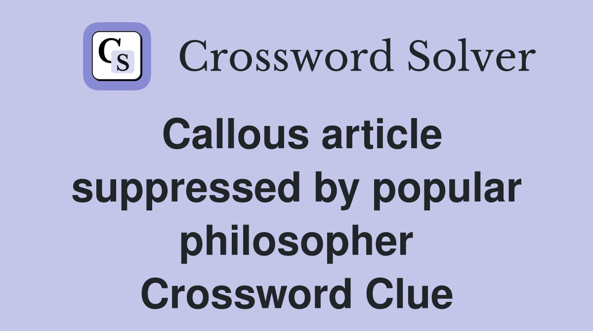 Callous article suppressed by popular philosopher Crossword Clue