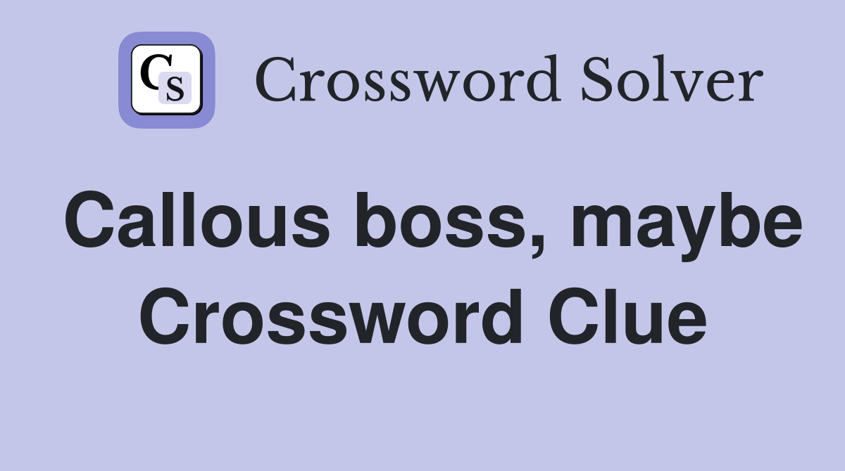 Callous boss, maybe Crossword Clue
