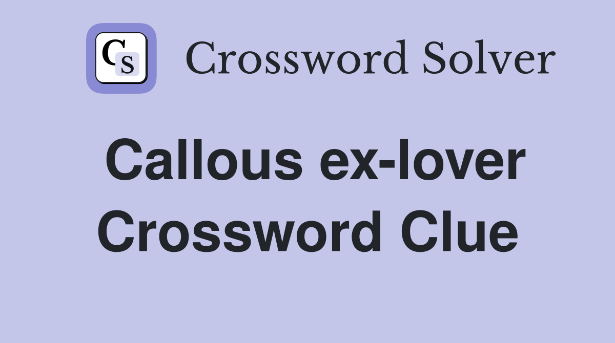Callous ex-lover Crossword Clue