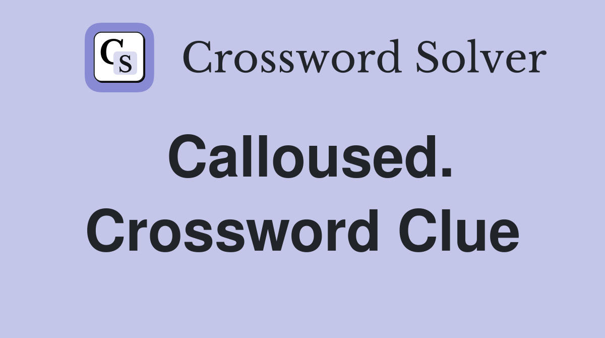 Calloused. Crossword Clue