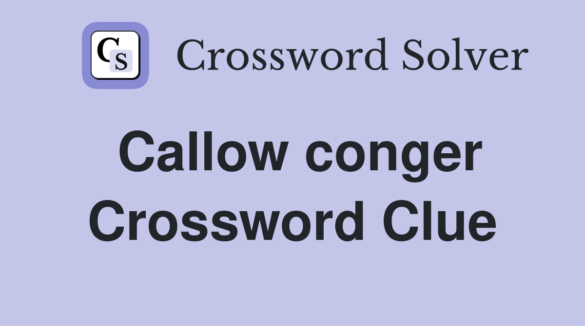 Callow conger Crossword Clue