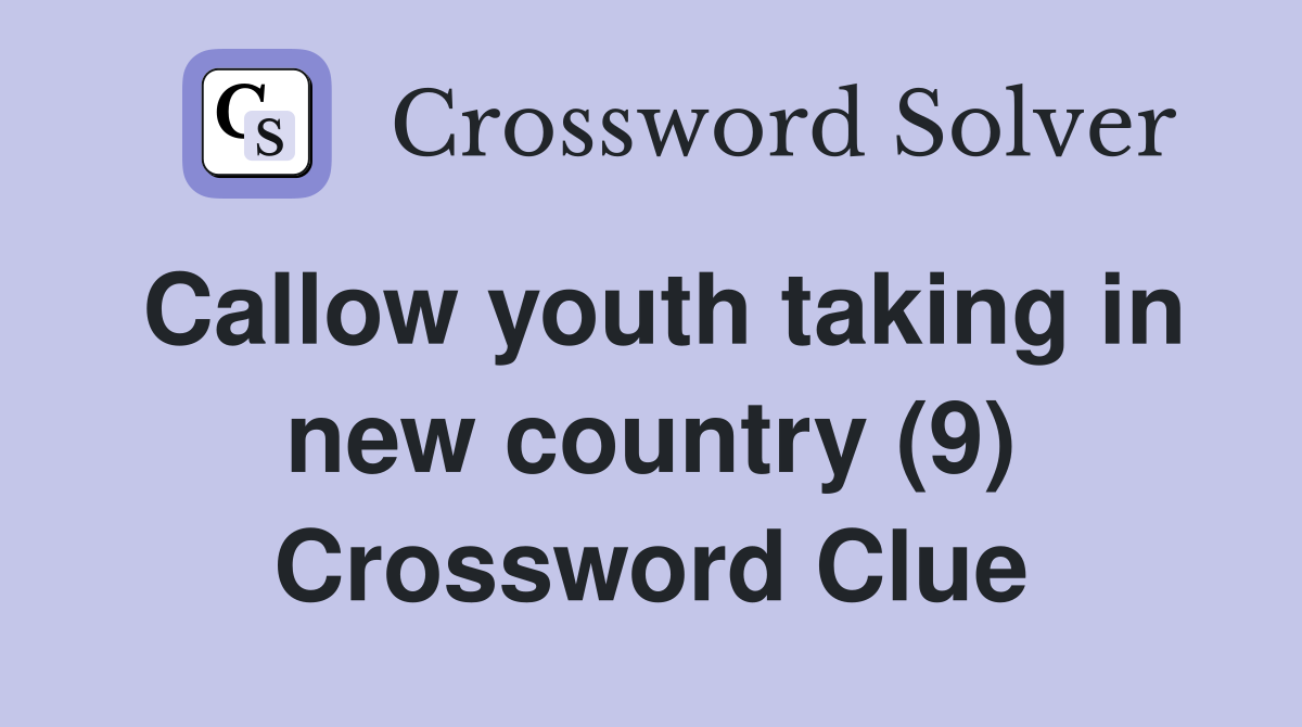 Callow youth taking in new country (9) Crossword Clue