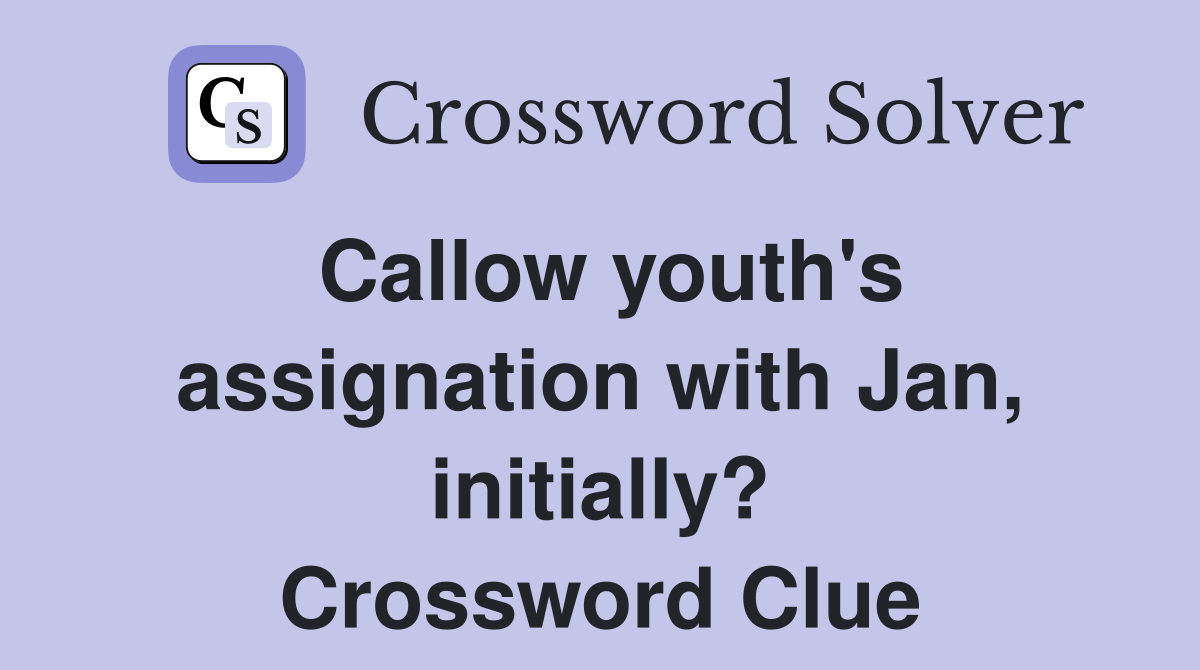 Callow youth's assignation with Jan, initially? Crossword Clue