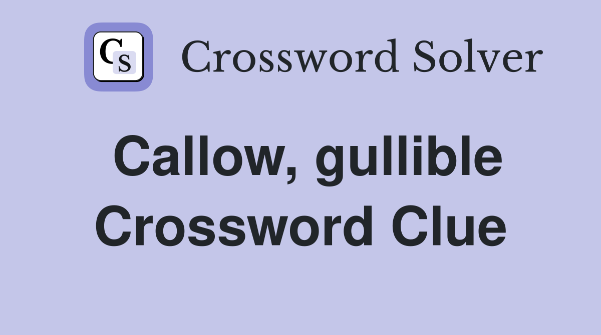 Callow, gullible Crossword Clue