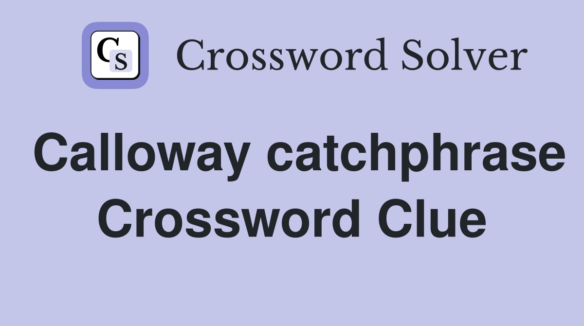 Calloway catchphrase Crossword Clue
