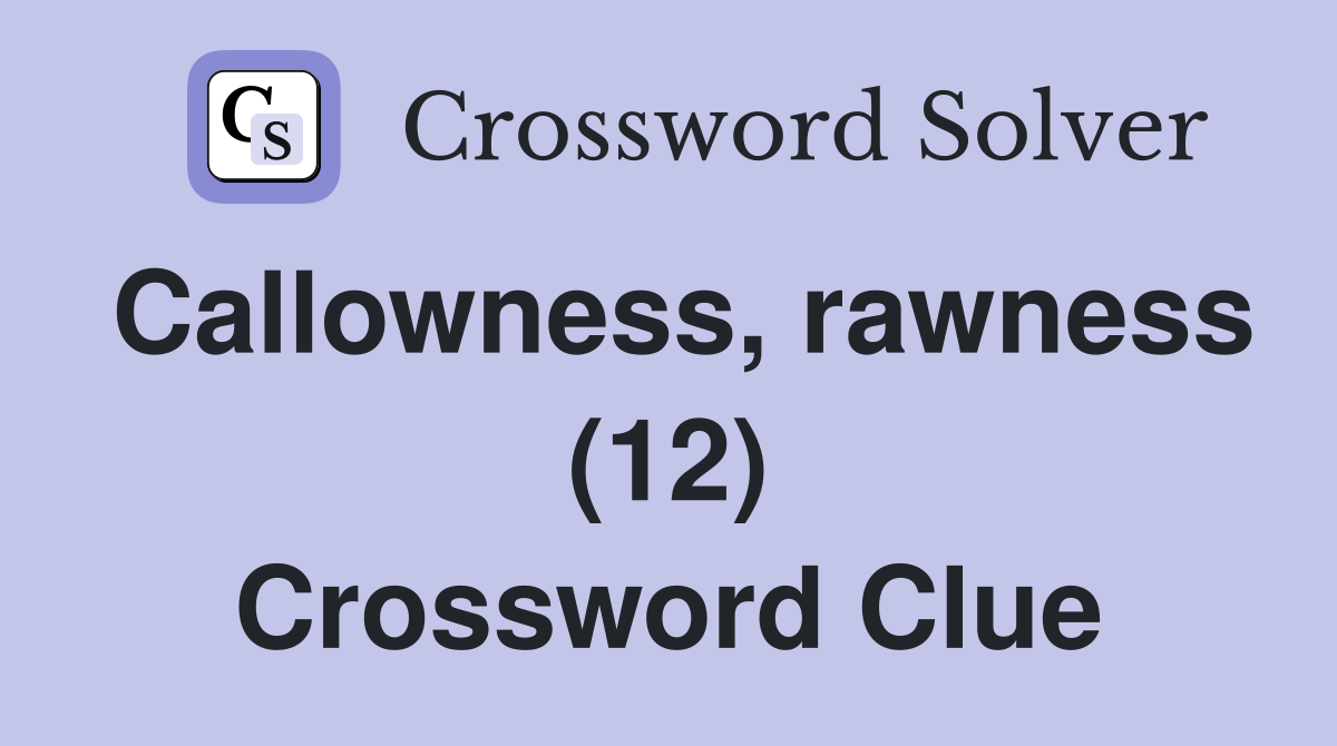 Callowness, rawness (12) Crossword Clue