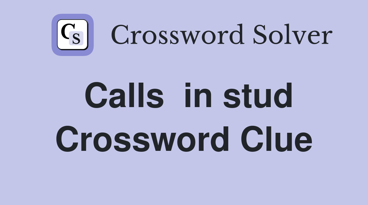Calls  in stud Crossword Clue