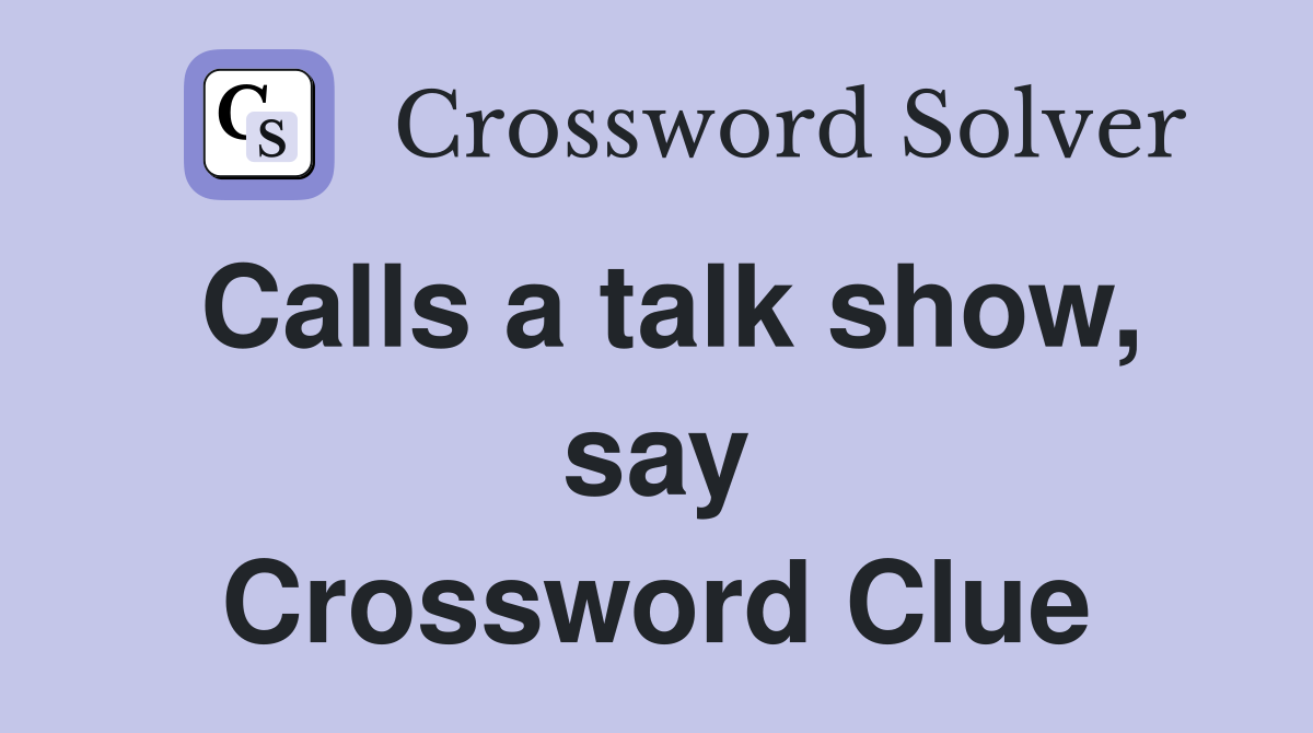 Calls a talk show, say Crossword Clue