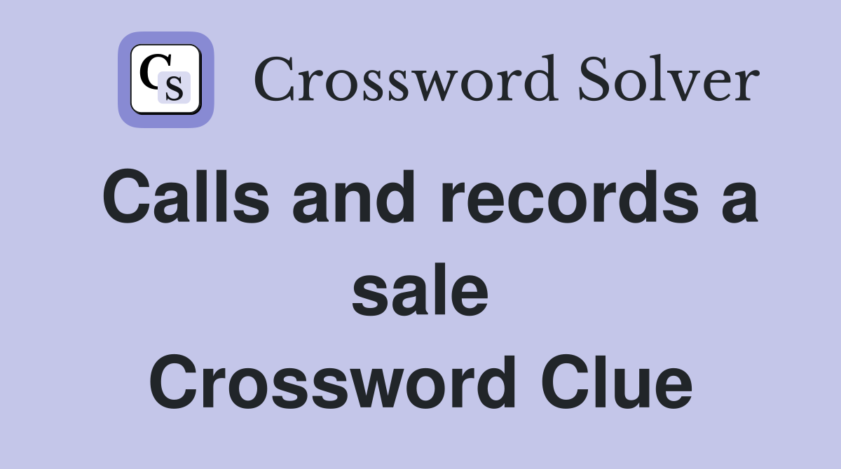 Calls and records a sale Crossword Clue