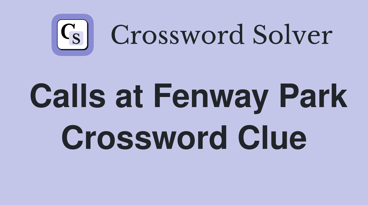 Calls at Fenway Park Crossword Clue