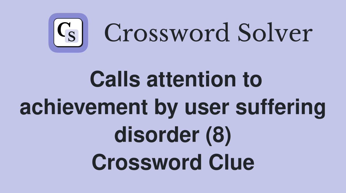 Calls attention to achievement by user suffering disorder (8) Crossword Clue