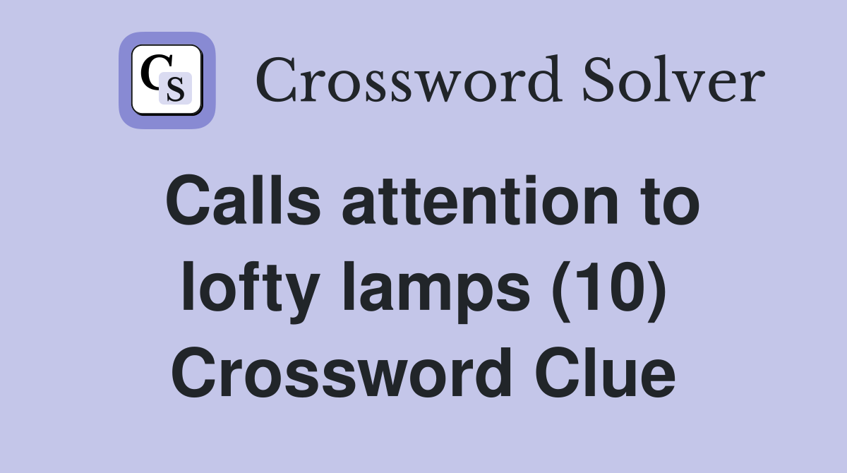 Calls attention to lofty lamps (10) Crossword Clue