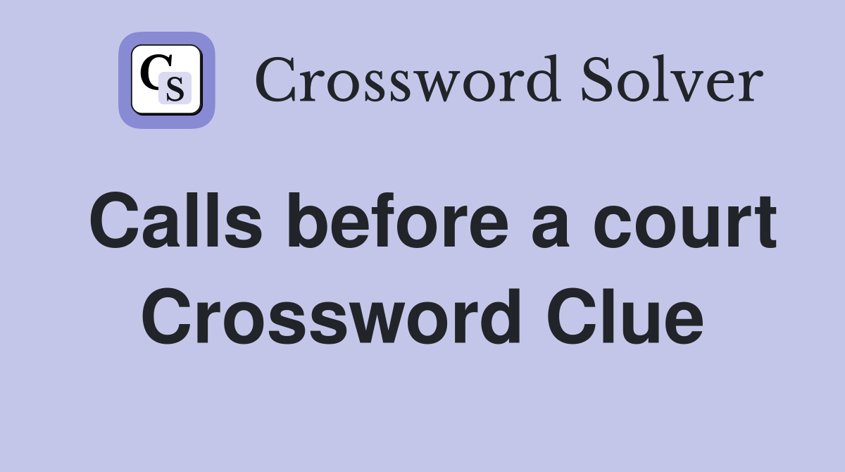 Calls before a court Crossword Clue