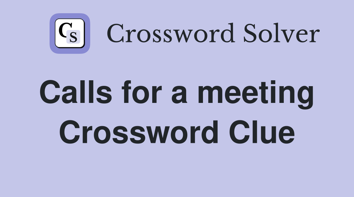 Calls for a meeting  Crossword Clue
