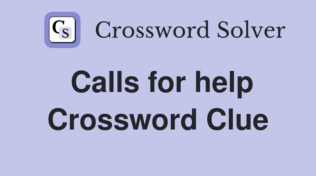 Calls for help Crossword Clue