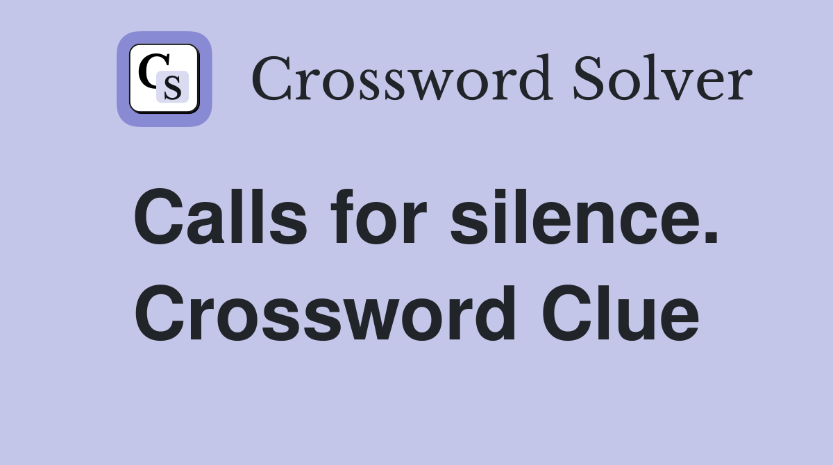 Calls for silence. Crossword Clue