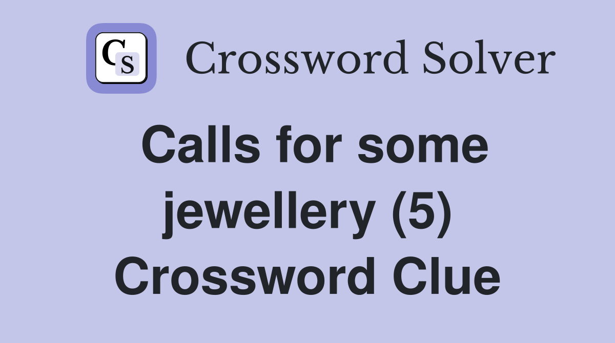 Calls for some jewellery (5) Crossword Clue