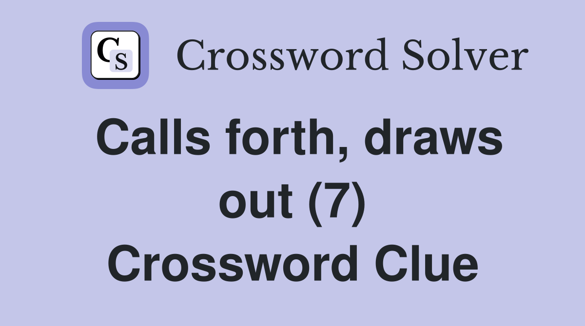 Calls forth, draws out (7) Crossword Clue