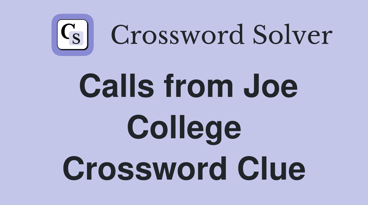 Calls from Joe College Crossword Clue