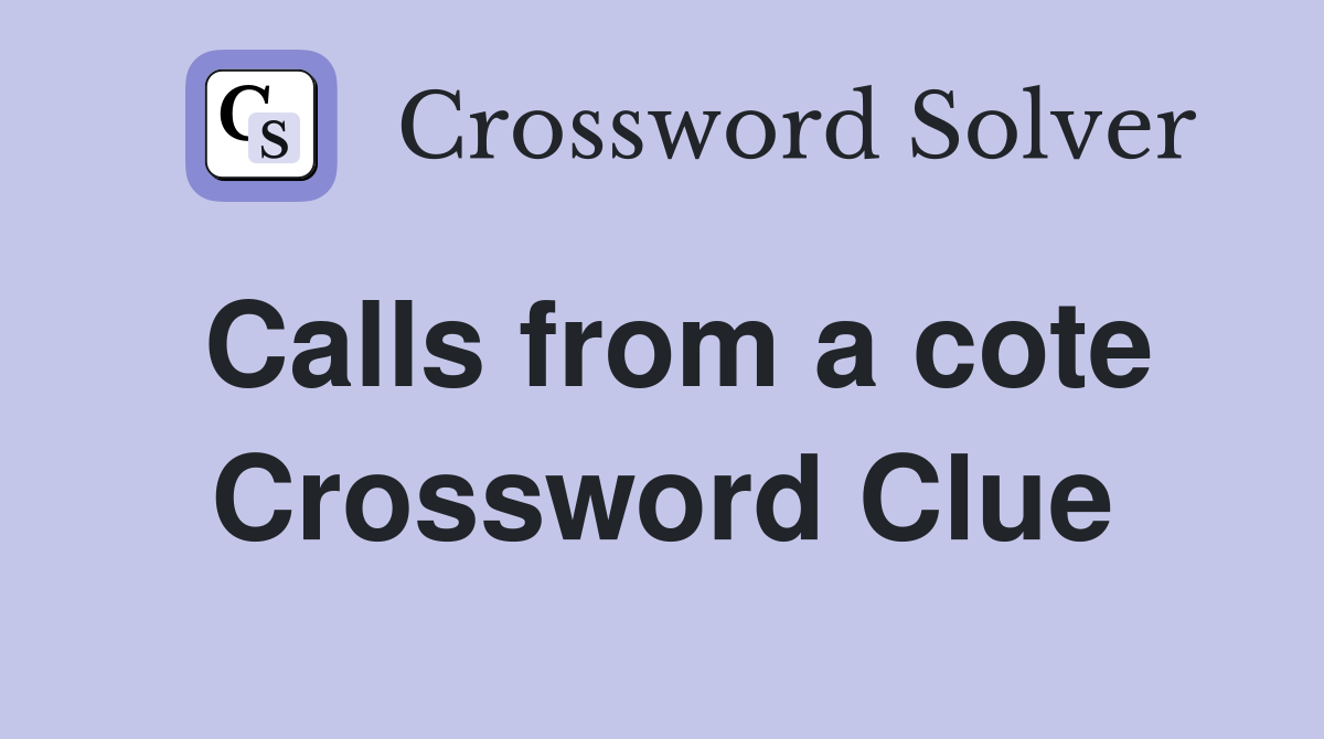 Calls from a cote Crossword Clue