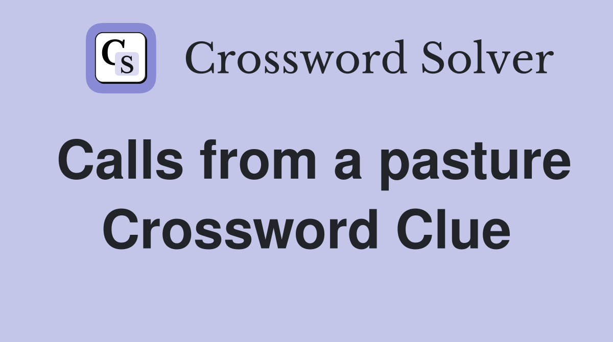 Calls from a pasture Crossword Clue
