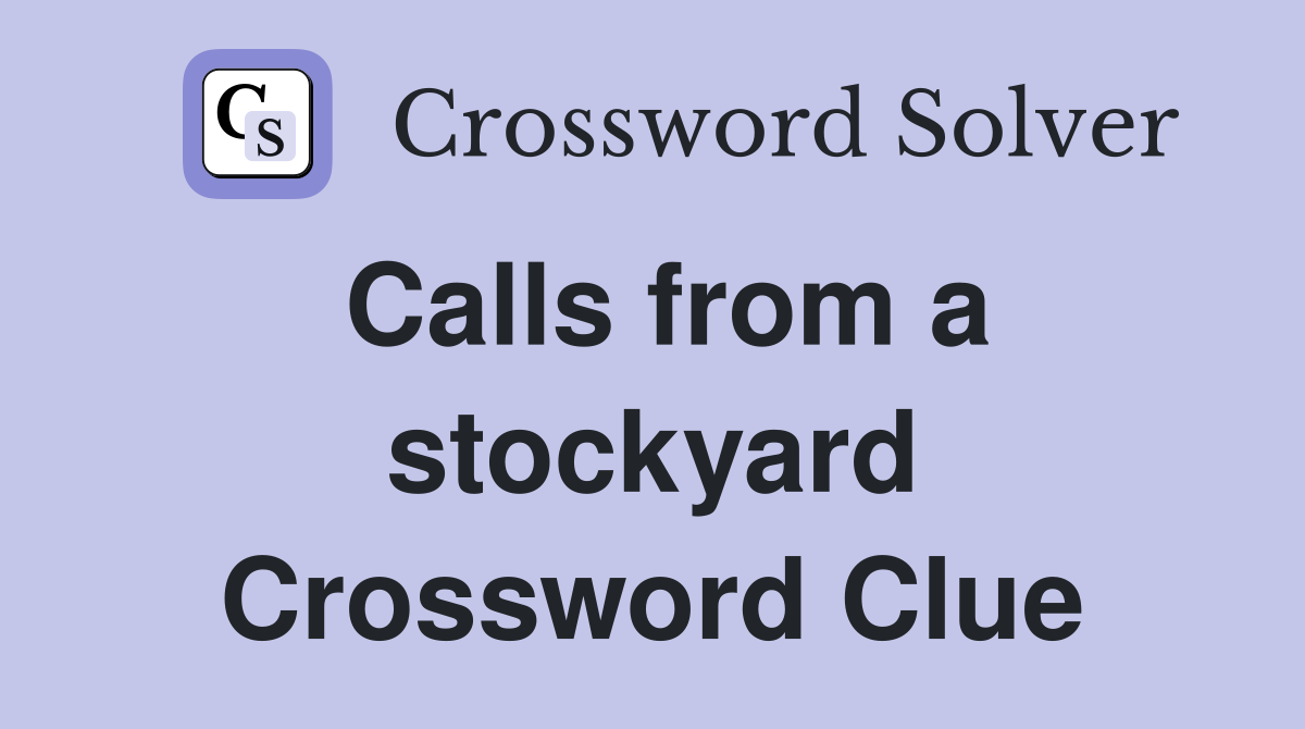 Calls from a stockyard Crossword Clue