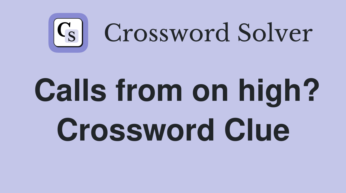 Calls from on high? Crossword Clue